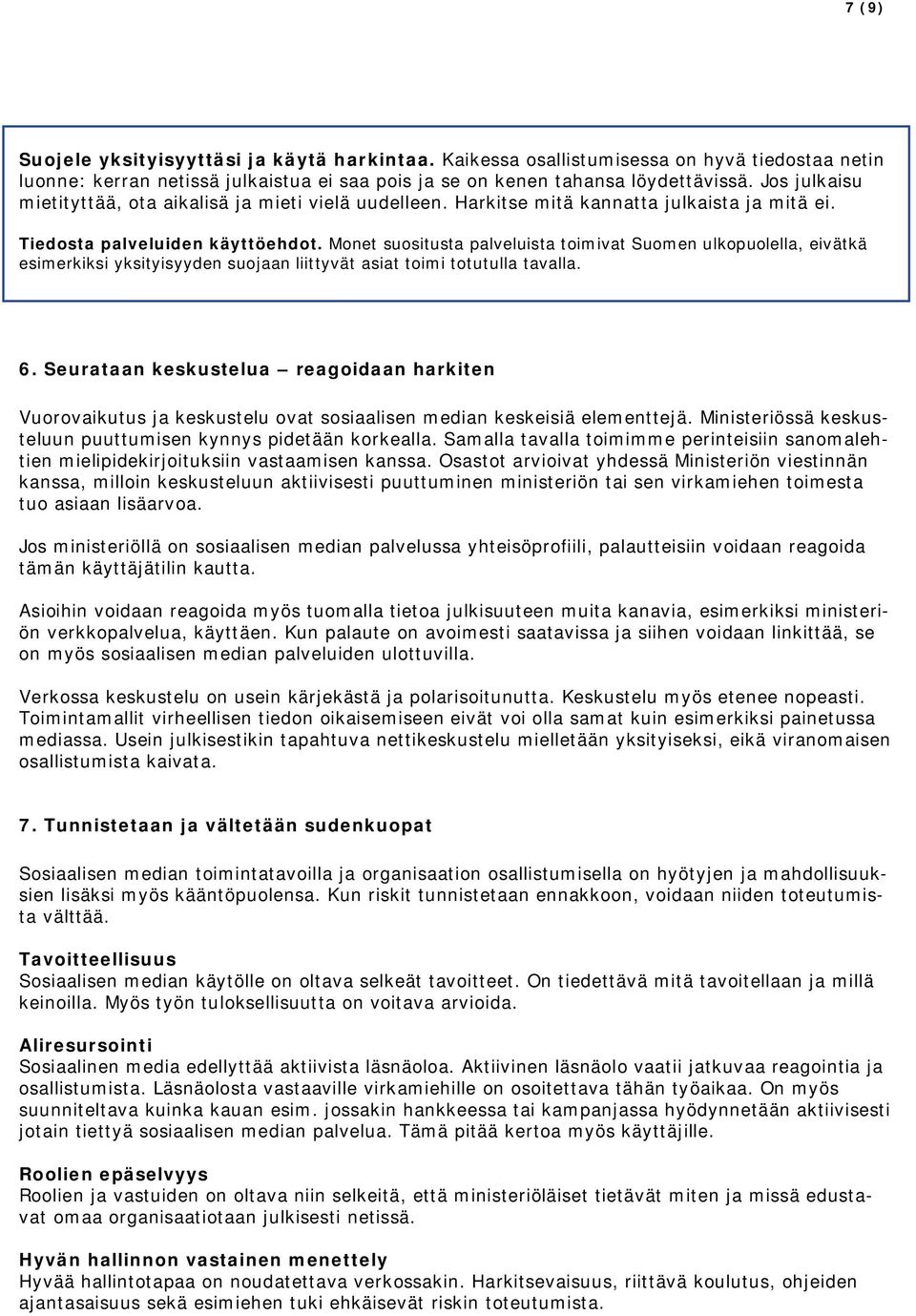 Monet suositusta palveluista toimivat Suomen ulkopuolella, eivätkä esimerkiksi yksityisyyden suojaan liittyvät asiat toimi totutulla tavalla. 6.