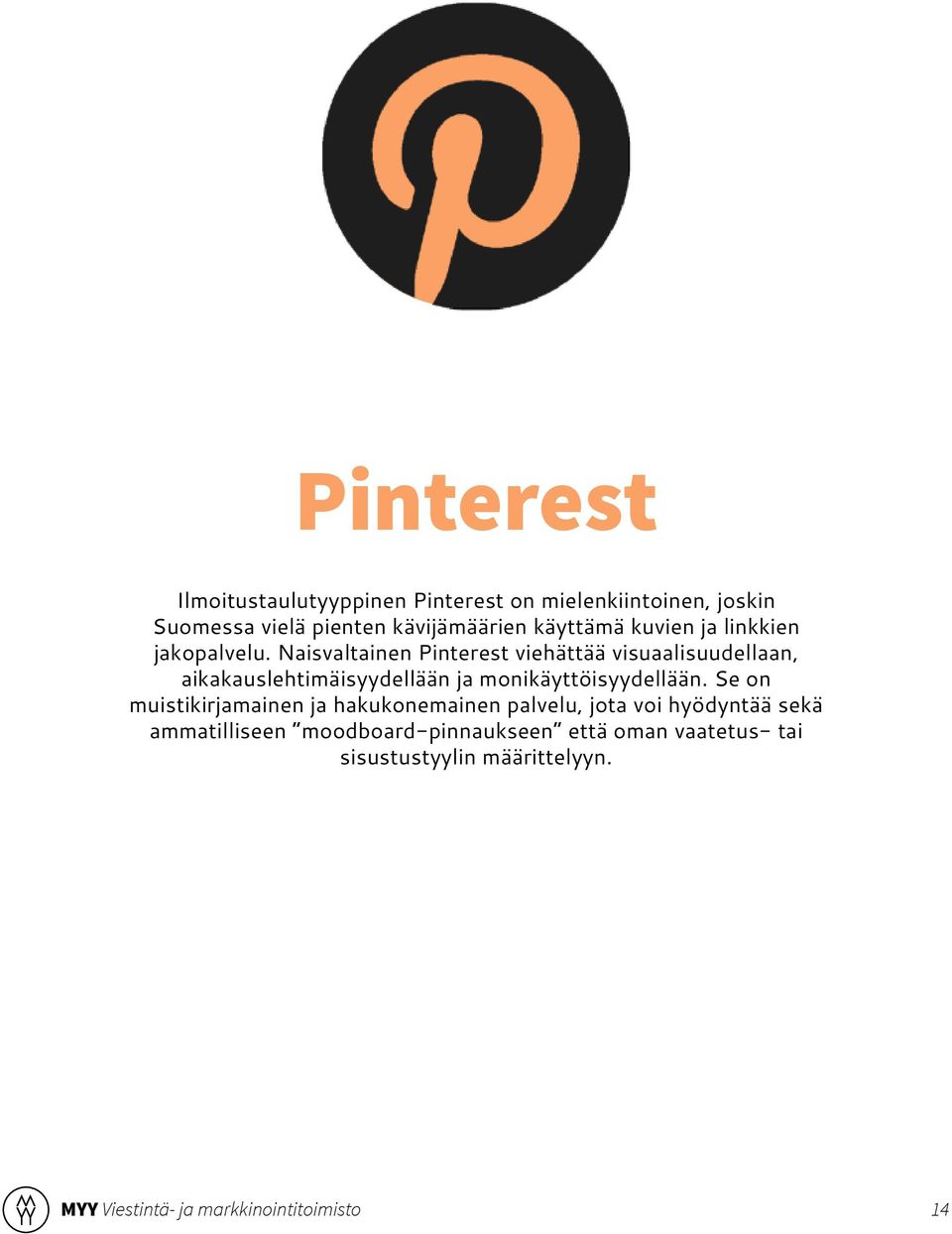 Naisvaltainen Pinterest viehättää visuaalisuudellaan, aikakauslehtimäisyydellään ja monikäyttöisyydellään.