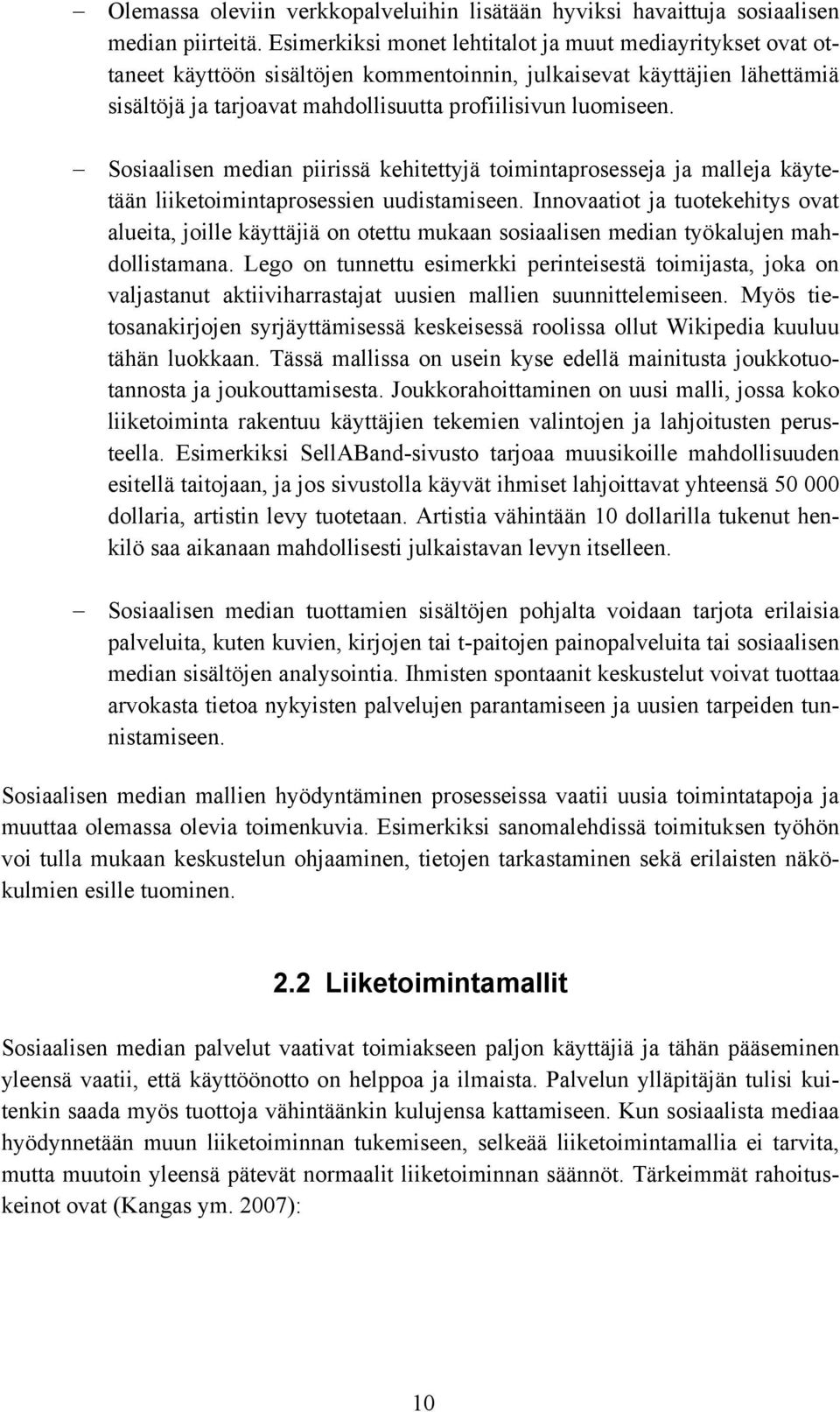 Sosiaalisen median piirissä kehitettyjä toimintaprosesseja ja malleja käytetään liiketoimintaprosessien uudistamiseen.