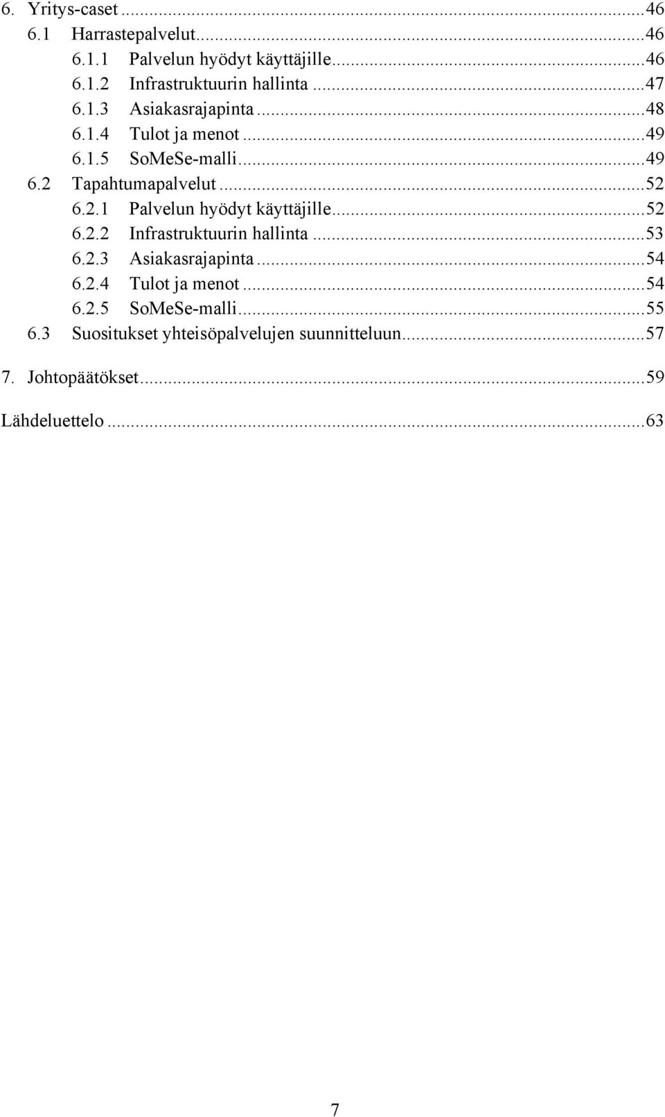 ..52 6.2.2 Infrastruktuurin hallinta...53 6.2.3 Asiakasrajapinta...54 6.2.4 Tulot ja menot...54 6.2.5 SoMeSe-malli...55 6.