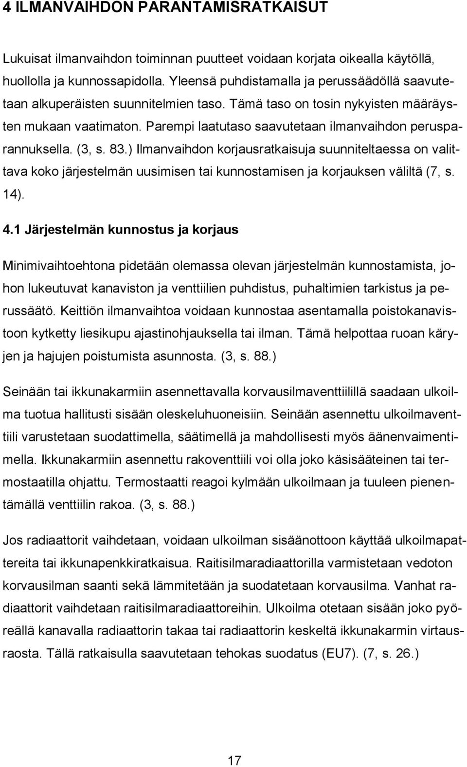 Parempi laatutaso saavutetaan ilmanvaihdon perusparannuksella. (3, s. 83.