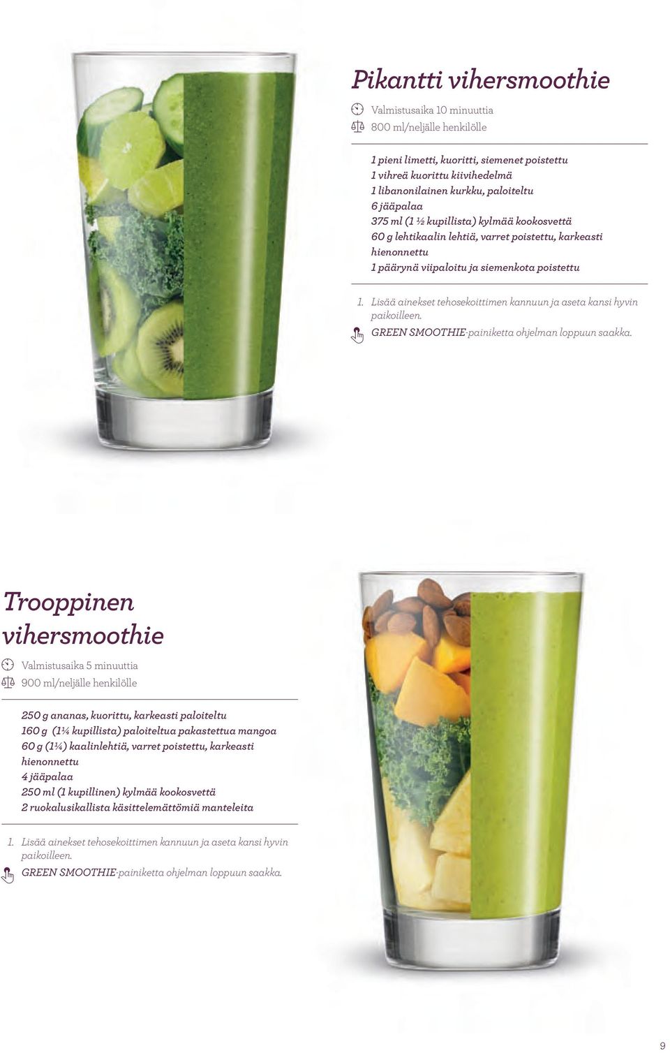 Lisää ainekset tehosekoittimen kannuun ja aseta kansi hyvin paikoilleen. 3 GREEN SMOOTHIE-painiketta ohjelman loppuun saakka.