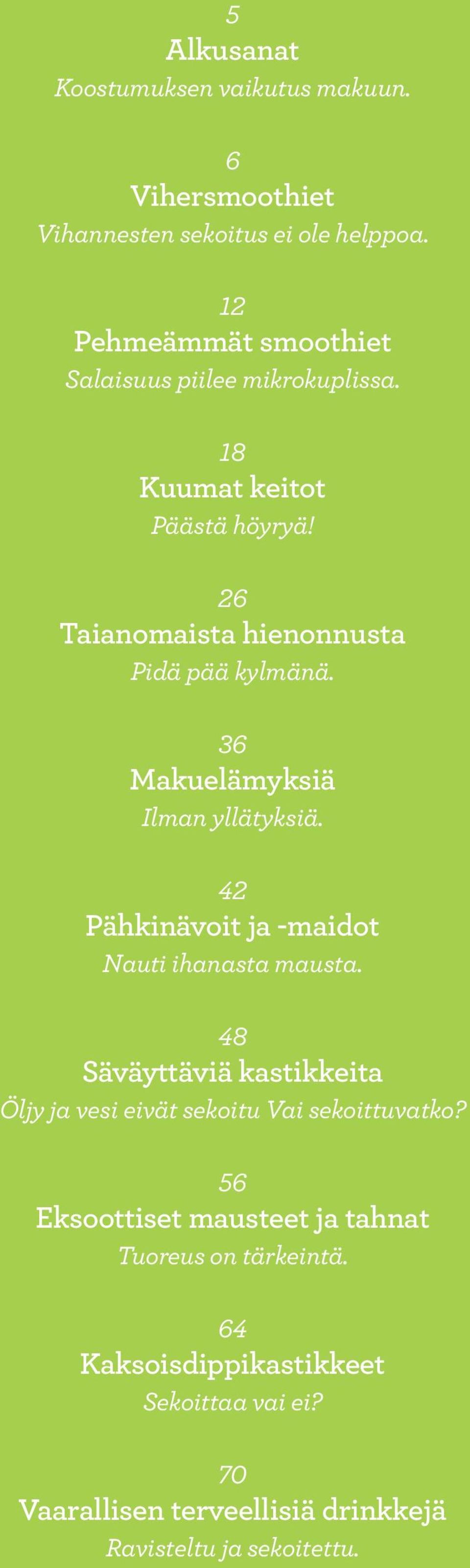 36 Makuelämyksiä Ilman yllätyksiä. 42 Pähkinävoit ja -maidot Nauti ihanasta mausta.