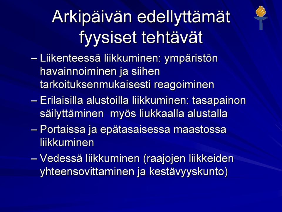 liikkuminen: tasapainon säilyttäminen myös liukkaalla alustalla Portaissa ja