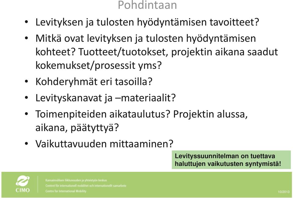 Tuotteet/tuotokset, projektin aikana saadut kokemukset/prosessit yms? Kohderyhmät eri tasoilla?