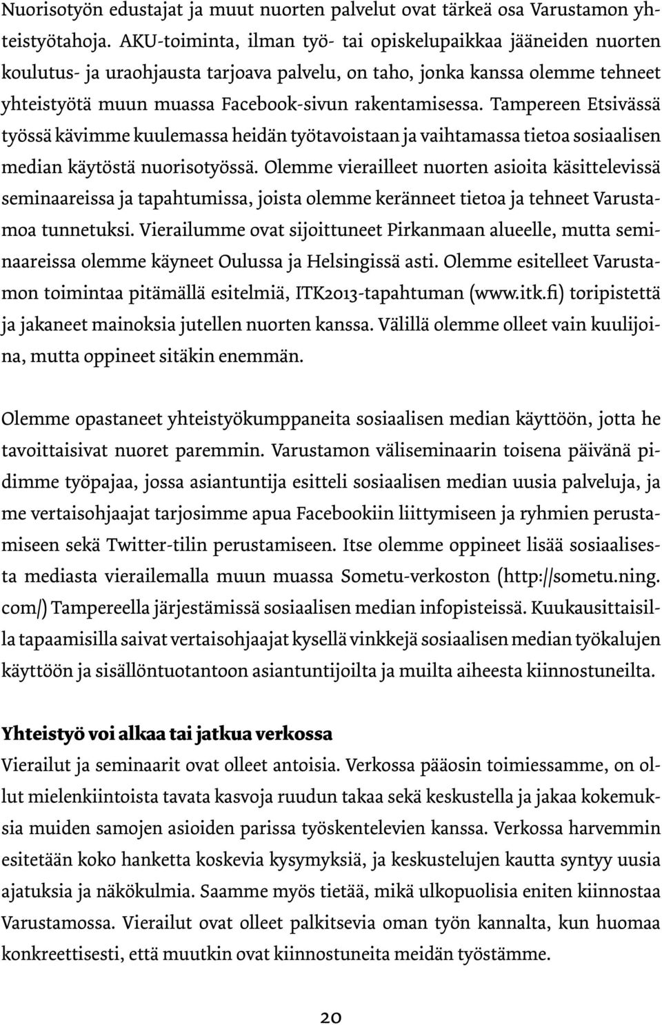 Tampereen Etsivässä työssä kävimme kuulemassa heidän työtavoistaan ja vaihtamassa tietoa sosiaalisen median käytöstä nuorisotyössä.