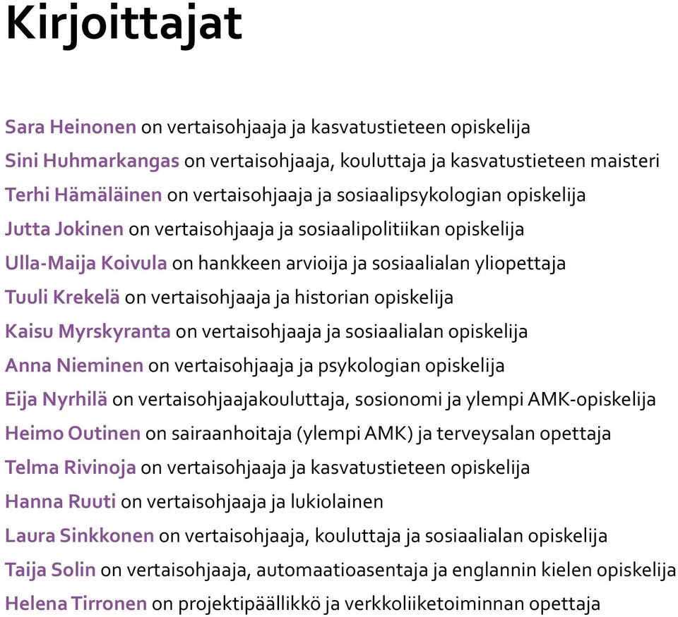 historian opiskelija Kaisu Myrskyranta on vertaisohjaaja ja sosiaalialan opiskelija Anna Nieminen on vertaisohjaaja ja psykologian opiskelija Eija Nyrhilä on vertaisohjaajakouluttaja, sosionomi ja