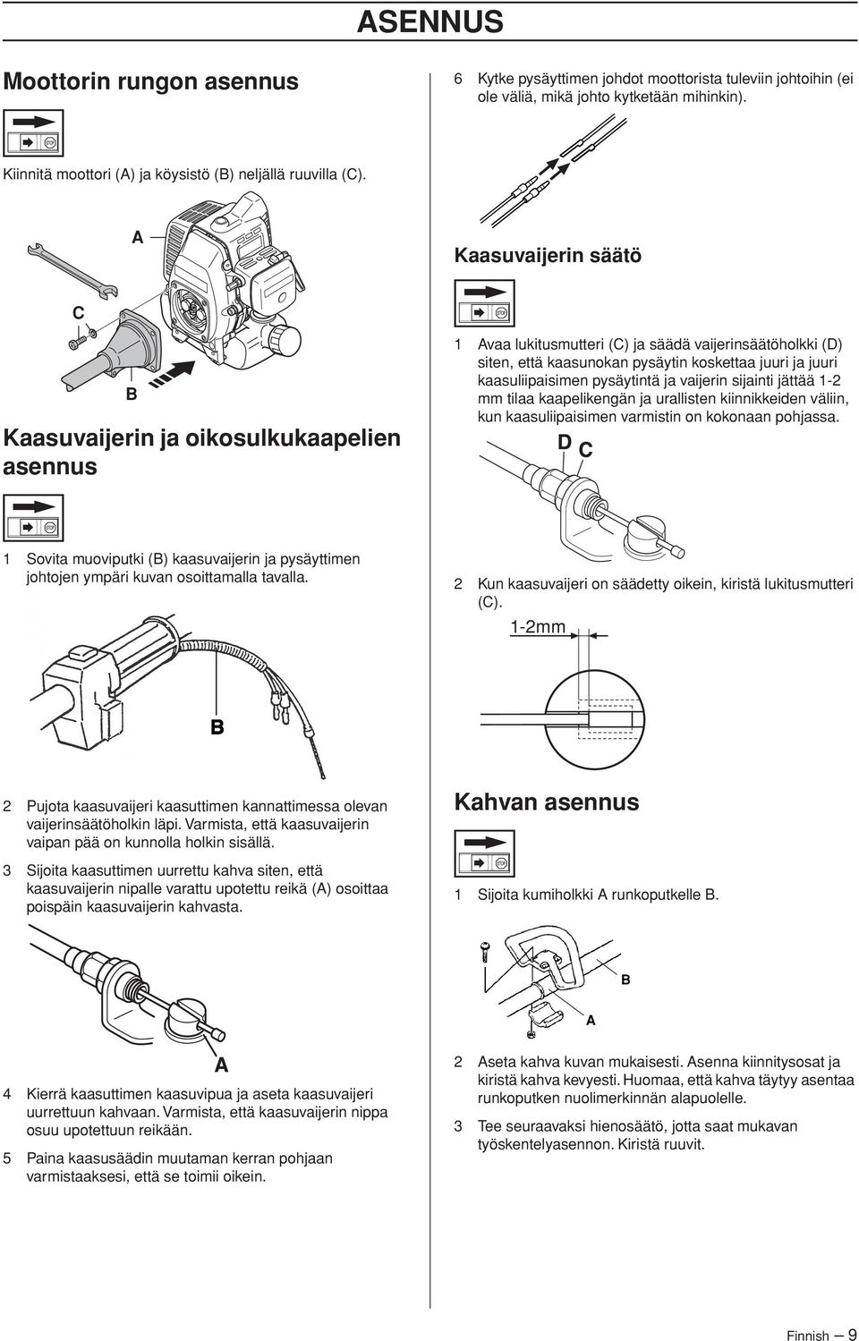 kaasuliipaisimen pysäytintä ja vaijerin sijainti jättää 1-2 mm tilaa kaapelikengän ja urallisten kiinnikkeiden väliin, kun kaasuliipaisimen varmistin on kokonaan pohjassa.