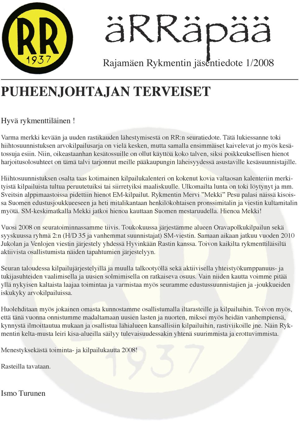 Niin, oikeastaanhan kesätossuille on ollut käyttöä koko talven, siksi poikkeuksellisen hienot harjoitusolosuhteet on tämä talvi tarjonnut meille pääkaupungin läheisyydessä asustaville