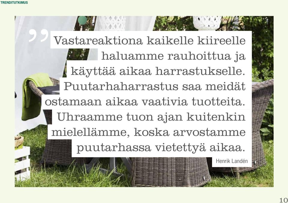 Puutarhaharrastus saa meidät ostamaan aikaa vaativia tuotteita.