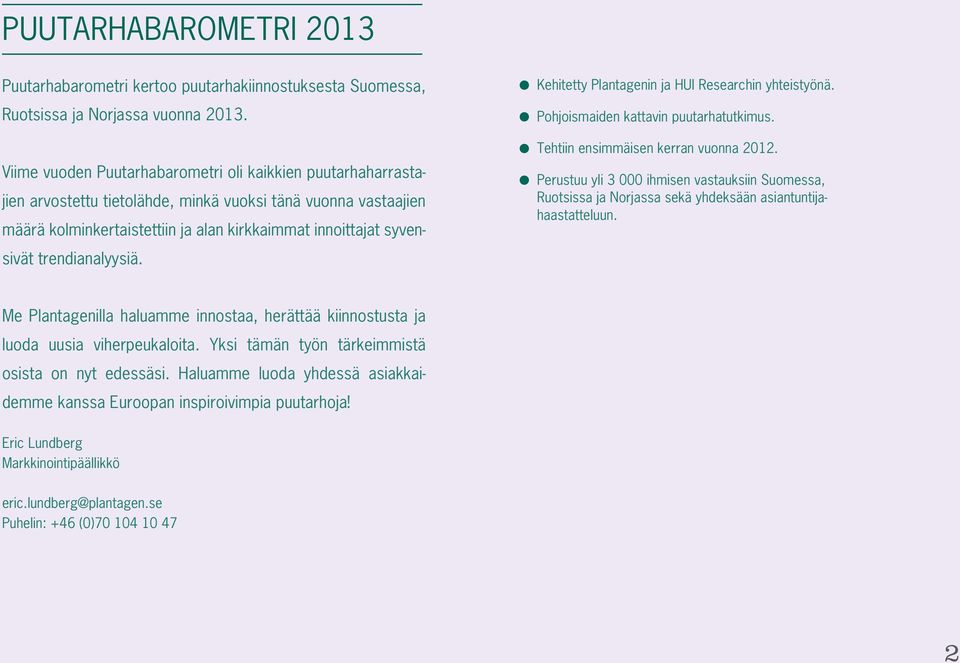 Puutarhabarometri kertoo puutarhakiinnostuksesta Suomessa, Ruotsissa ja Norjassa vuonna 2013.