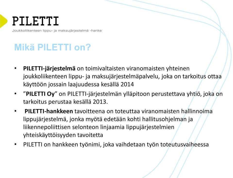 jossain laajuudessa kesällä 2014 PILETTI Oy on PILETTI-järjestelmän ylläpitoon perustettava yhtiö, joka on tarkoitus perustaa kesällä 2013.