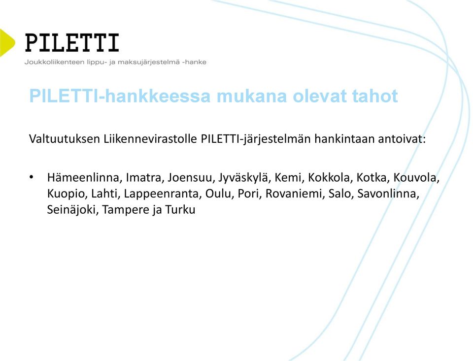 Joensuu, Jyväskylä, Kemi, Kokkola, Kotka, Kouvola, Kuopio, Lahti,