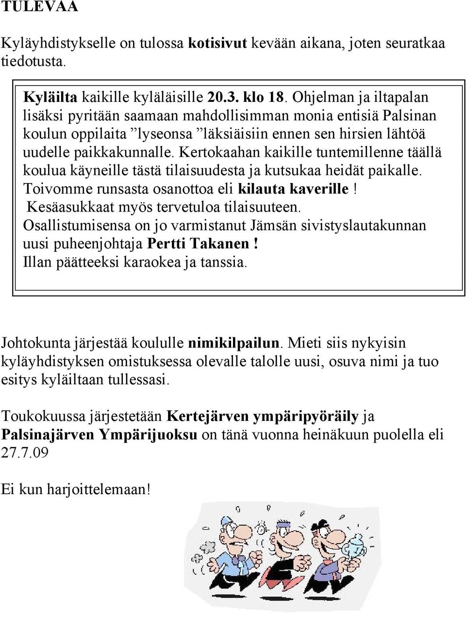 Kertokaahan kaikille tuntemillenne täällä koulua käyneille tästä tilaisuudesta ja kutsukaa heidät paikalle. Toivomme runsasta osanottoa eli kilauta kaverille!