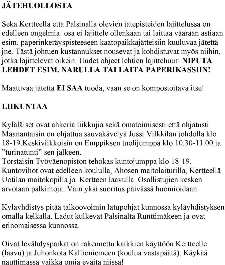 Uudet ohjeet lehtien lajitteluun: NIPUTA LEHDET ESIM. NARULLA TAI LAITA PAPERIKASSIIN! Maatuvaa jätettä EI SAA tuoda, vaan se on kompostoitava itse!