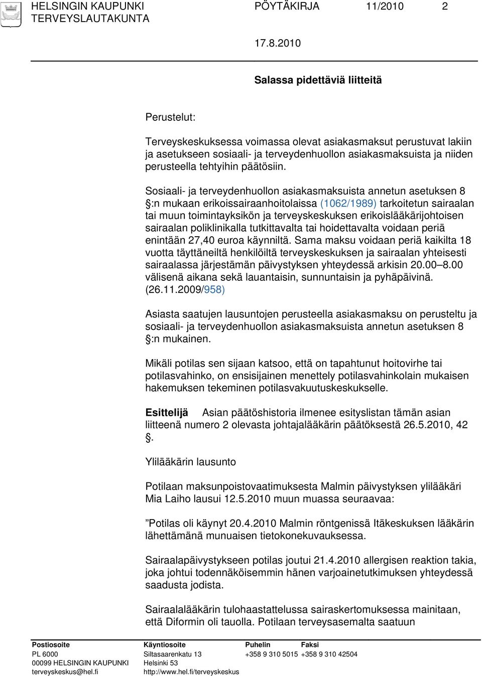 Sosiaali- ja terveydenhuollon asiakasmaksuista annetun asetuksen 8 :n mukaan erikoissairaanhoitolaissa (1062/1989) tarkoitetun sairaalan tai muun toimintayksikön ja terveyskeskuksen