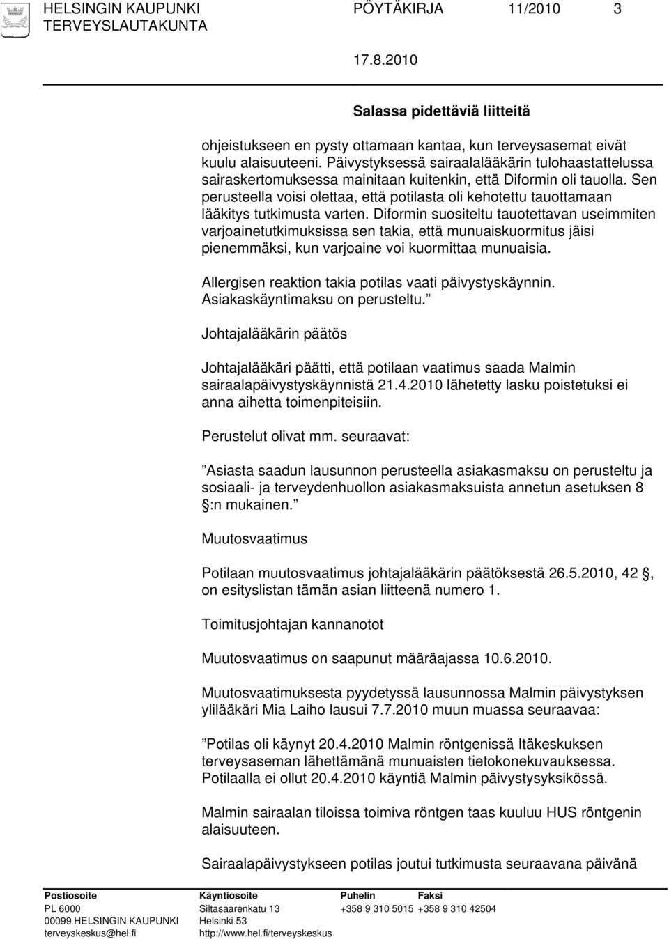 Sen perusteella voisi olettaa, että potilasta oli kehotettu tauottamaan lääkitys tutkimusta varten.