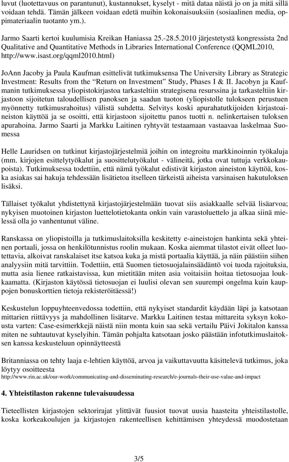-28.5.2010 järjestetystä kongressista 2nd Qualitative and Quantitative Methods in Libraries International Conference (QQML2010, http://www.isast.org/qqml2010.