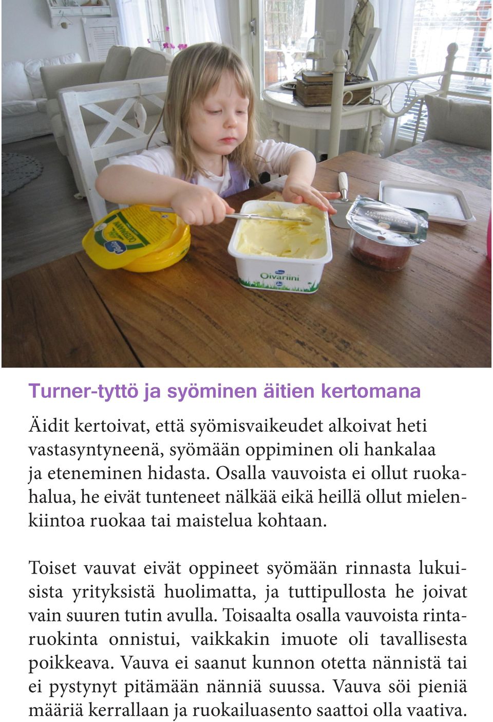 Toiset vauvat eivät oppineet syömään rinnasta lukuisista yrityksistä huolimatta, ja tuttipullosta he joivat vain suuren tutin avulla.