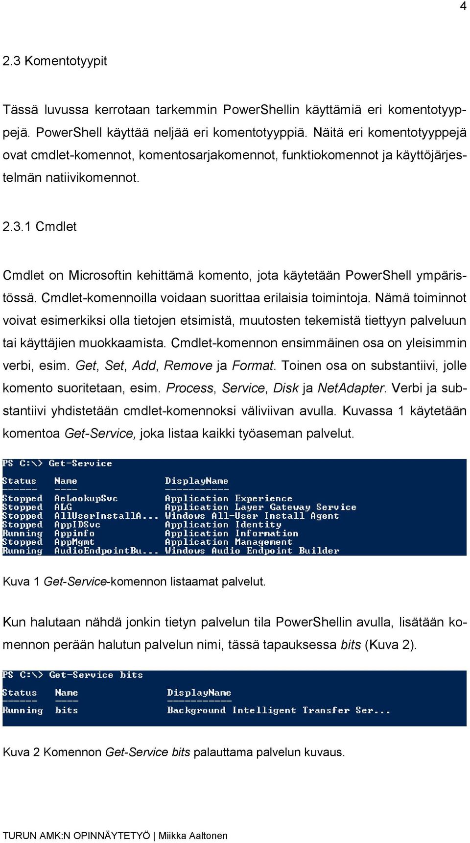 1 Cmdlet Cmdlet on Microsoftin kehittämä komento, jota käytetään PowerShell ympäristössä. Cmdlet-komennoilla voidaan suorittaa erilaisia toimintoja.