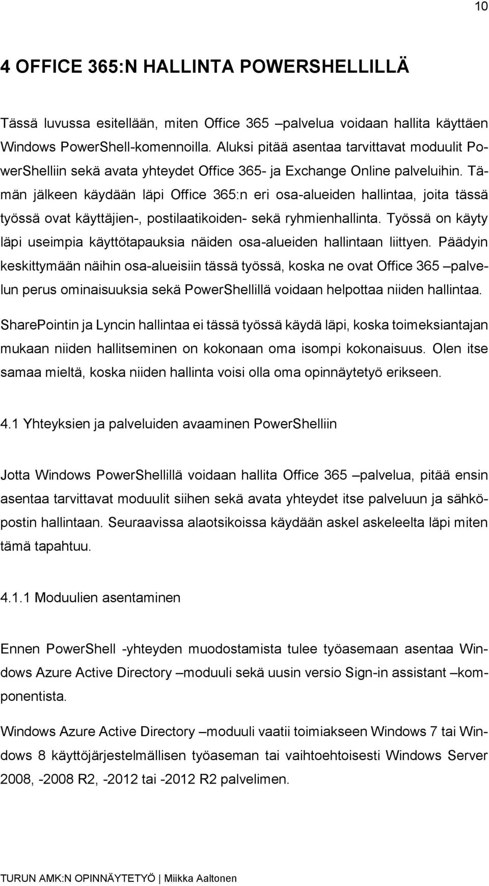 Tämän jälkeen käydään läpi Office 365:n eri osa-alueiden hallintaa, joita tässä työssä ovat käyttäjien-, postilaatikoiden- sekä ryhmienhallinta.