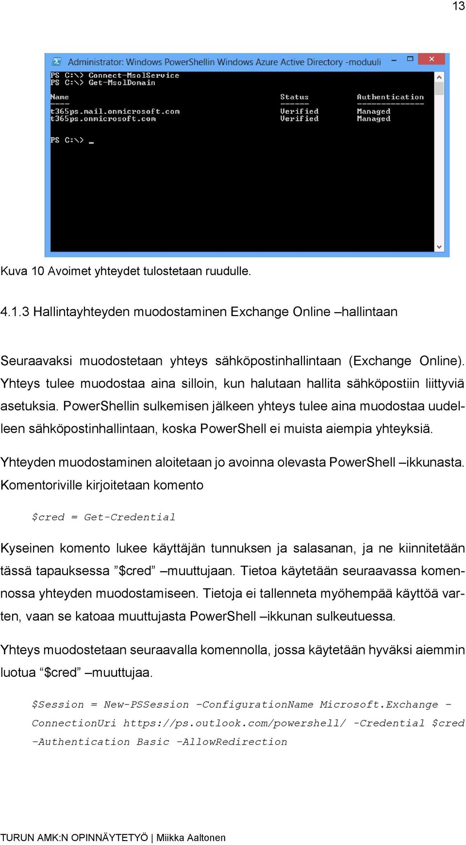 PowerShellin sulkemisen jälkeen yhteys tulee aina muodostaa uudelleen sähköpostinhallintaan, koska PowerShell ei muista aiempia yhteyksiä.