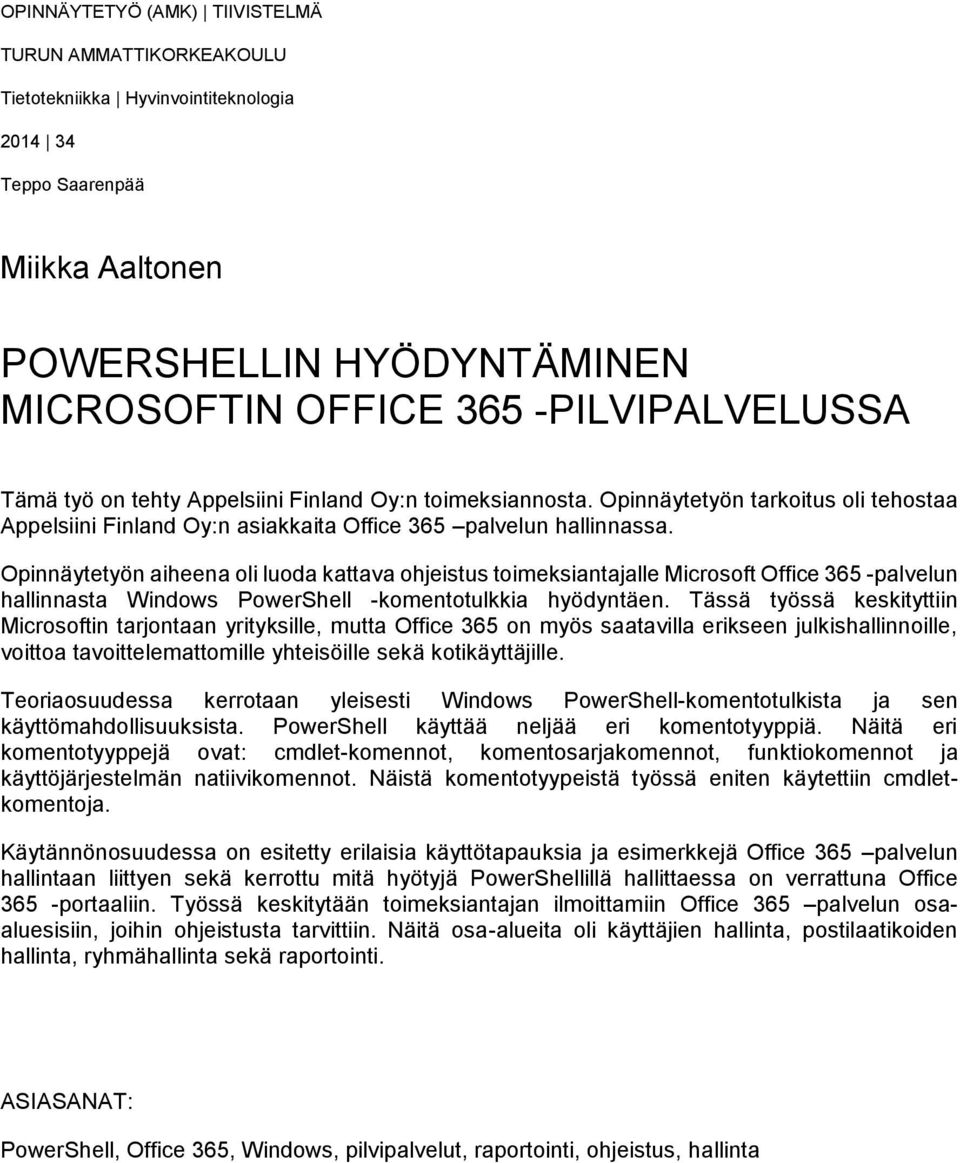 Opinnäytetyön aiheena oli luoda kattava ohjeistus toimeksiantajalle Microsoft Office 365 -palvelun hallinnasta Windows PowerShell -komentotulkkia hyödyntäen.