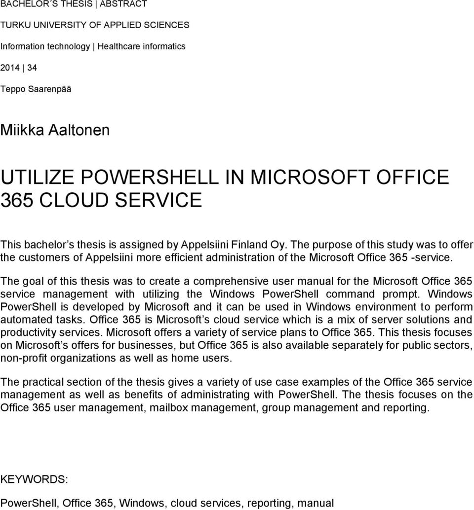The purpose of this study was to offer the customers of Appelsiini more efficient administration of the Microsoft Office 365 -service.