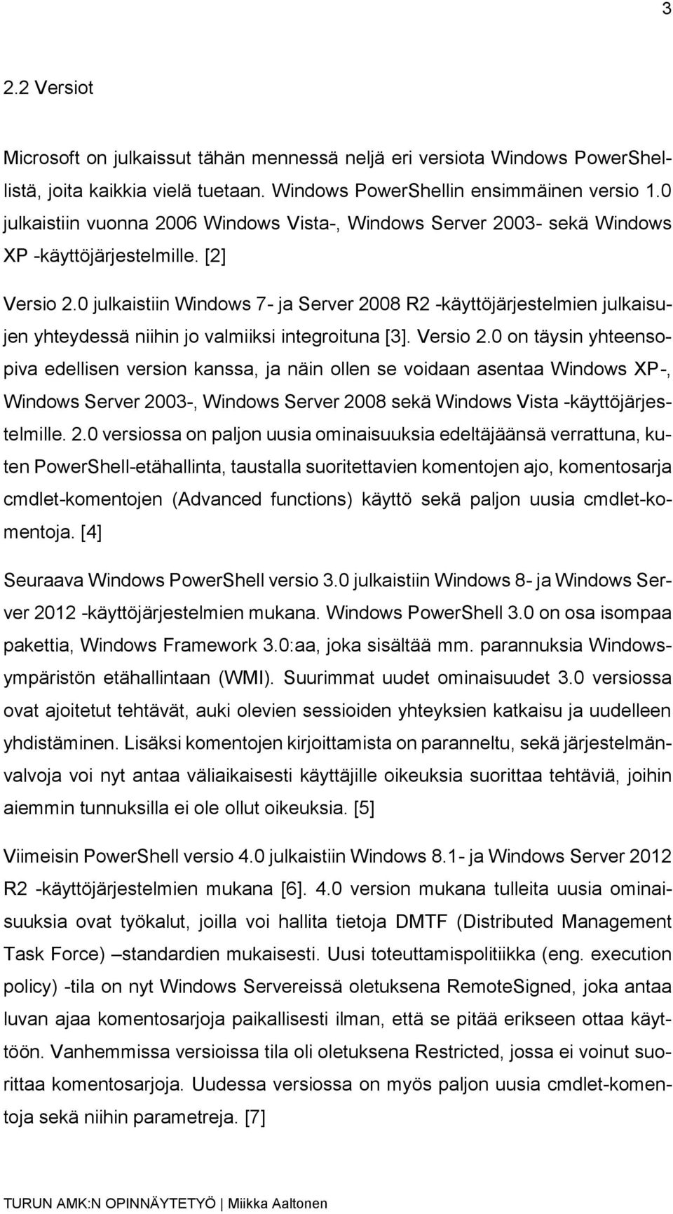 0 julkaistiin Windows 7- ja Server 2008 R2 -käyttöjärjestelmien julkaisujen yhteydessä niihin jo valmiiksi integroituna [3]. Versio 2.