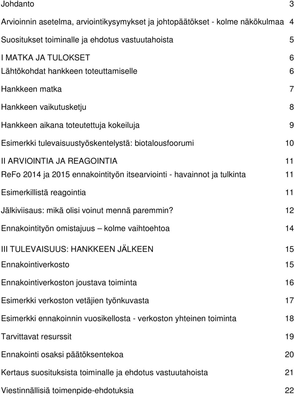 ja 2015 ennakointityön itsearviointi - havainnot ja tulkinta 11 Esimerkillistä reagointia 11 Jälkiviisaus: mikä olisi voinut mennä paremmin?