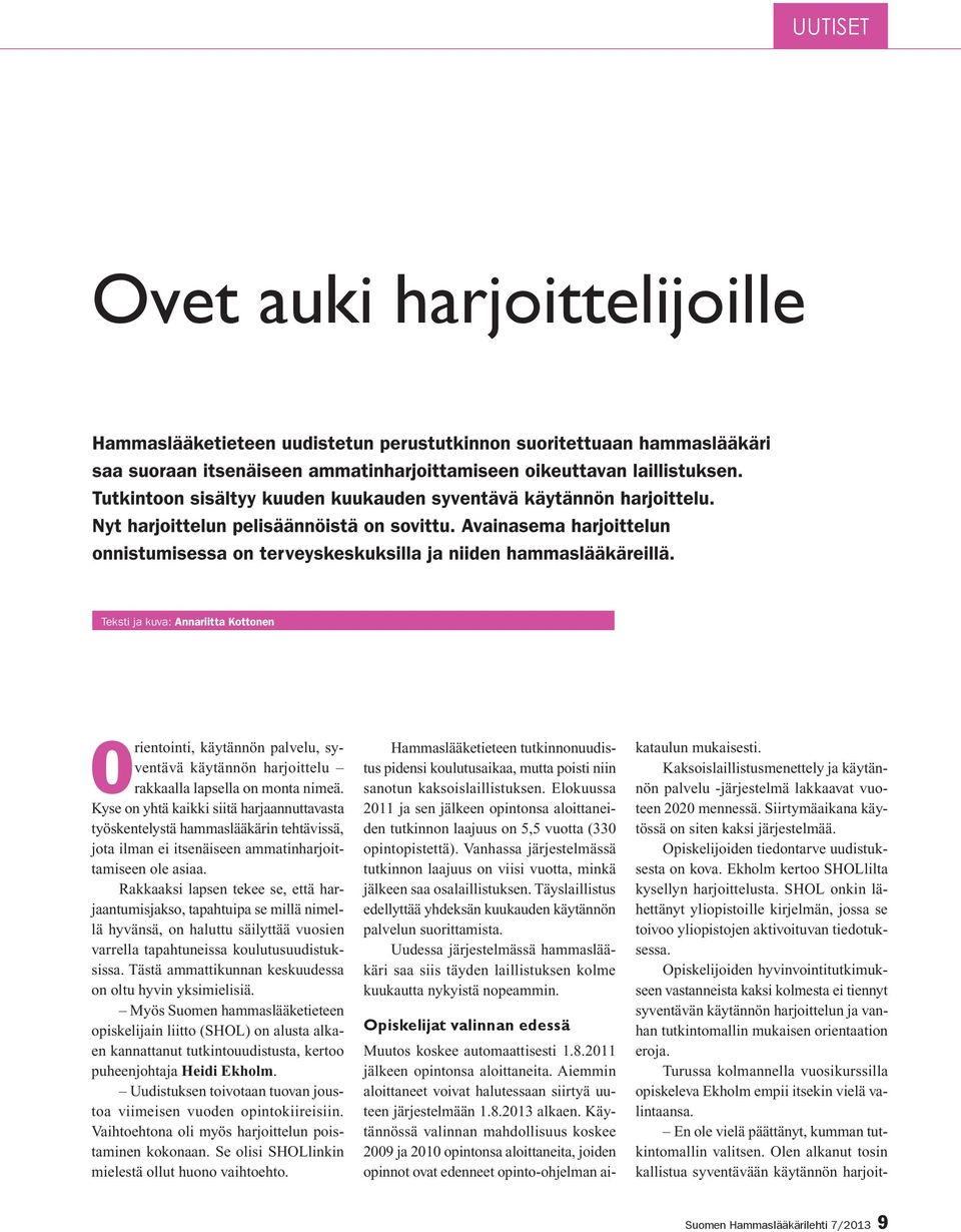 Avainasema harjoittelun onnistumisessa on terveyskeskuksilla ja niiden hammaslääkäreillä.