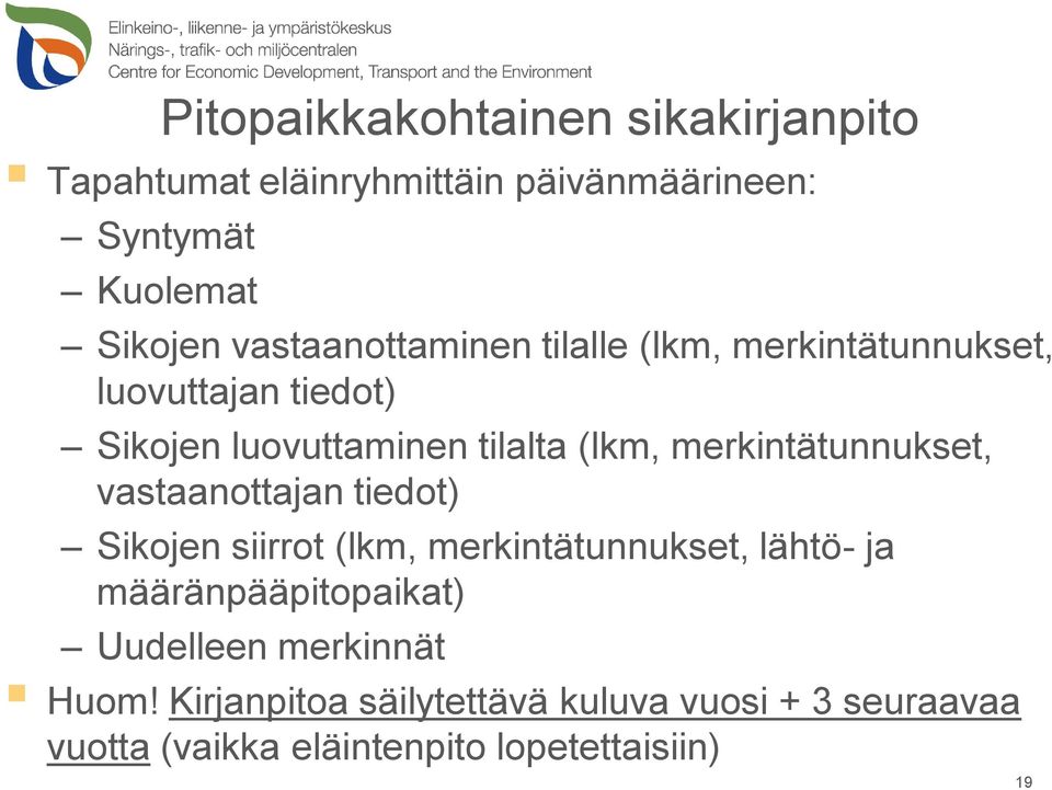 merkintätunnukset, vastaanottajan tiedot) Sikojen siirrot (lkm, merkintätunnukset, lähtö- ja