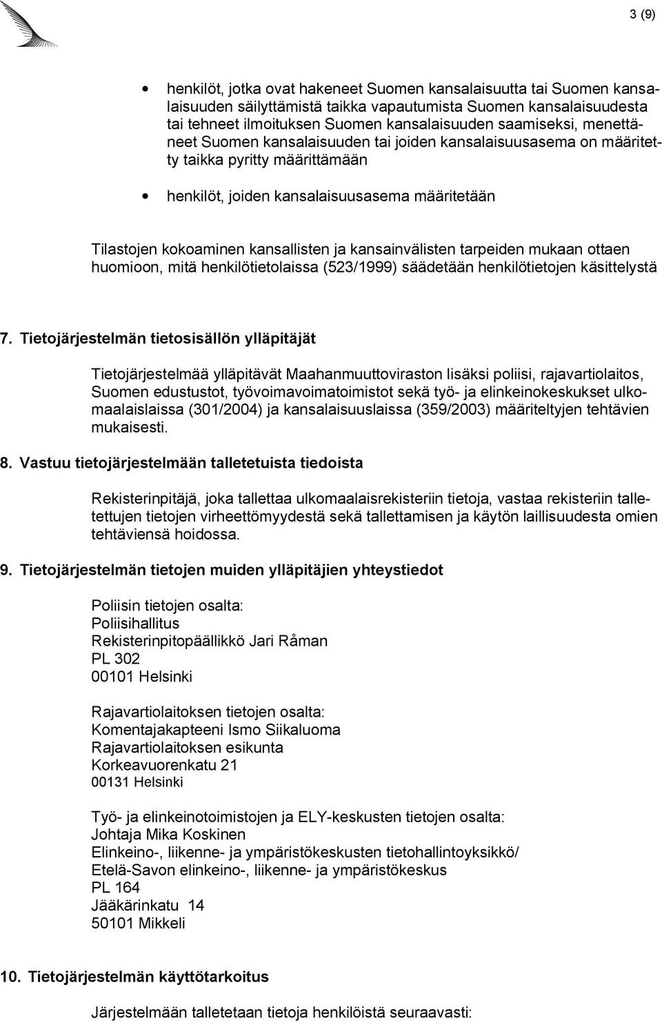 kansainvälisten tarpeiden mukaan ottaen huomioon, mitä henkilötietolaissa (523/1999) säädetään henkilötietojen käsittelystä 7.