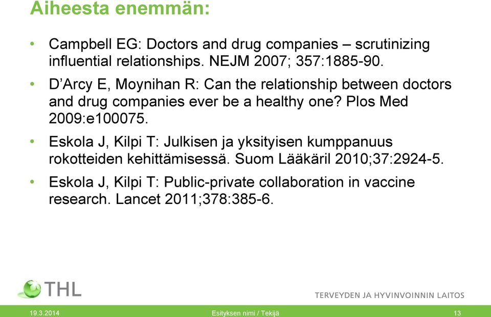 Plos Med 2009:e100075. Eskola J, Kilpi T: Julkisen ja yksityisen kumppanuus rokotteiden kehittämisessä.