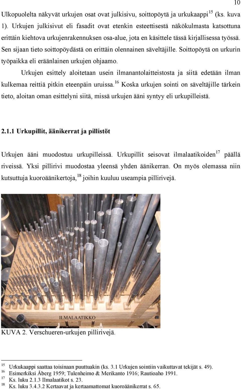 Sen sijaan tieto soittopöydästä on erittäin olennainen säveltäjille. Soittopöytä on urkurin työpaikka eli eräänlainen urkujen ohjaamo.