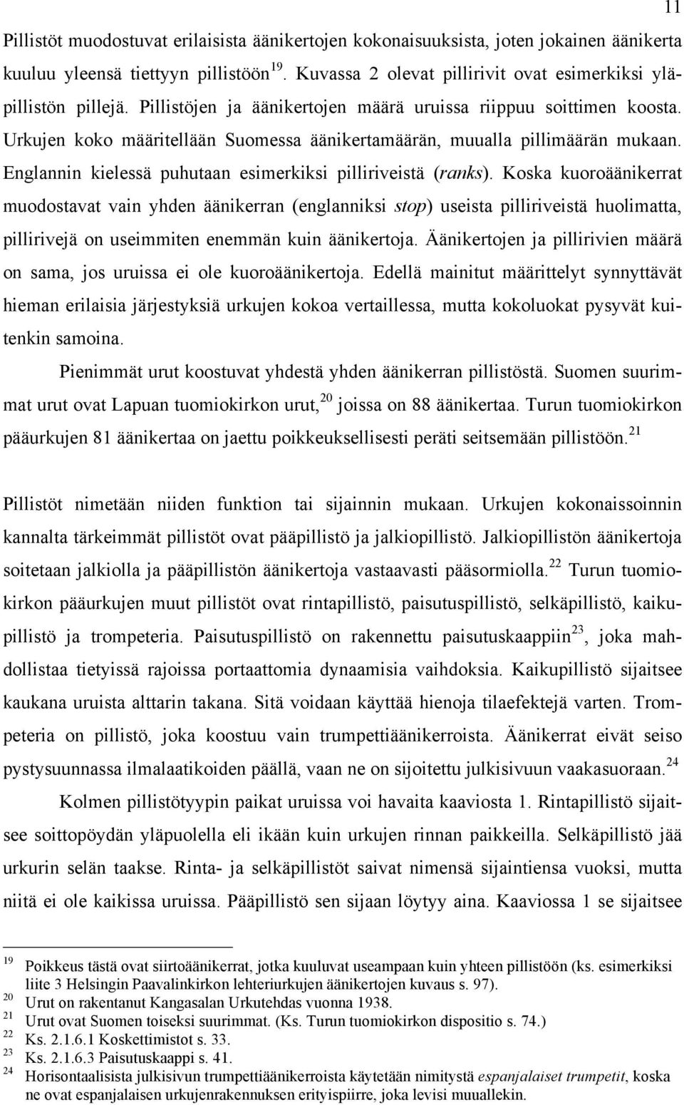 Englannin kielessä puhutaan esimerkiksi pilliriveistä (ranks).