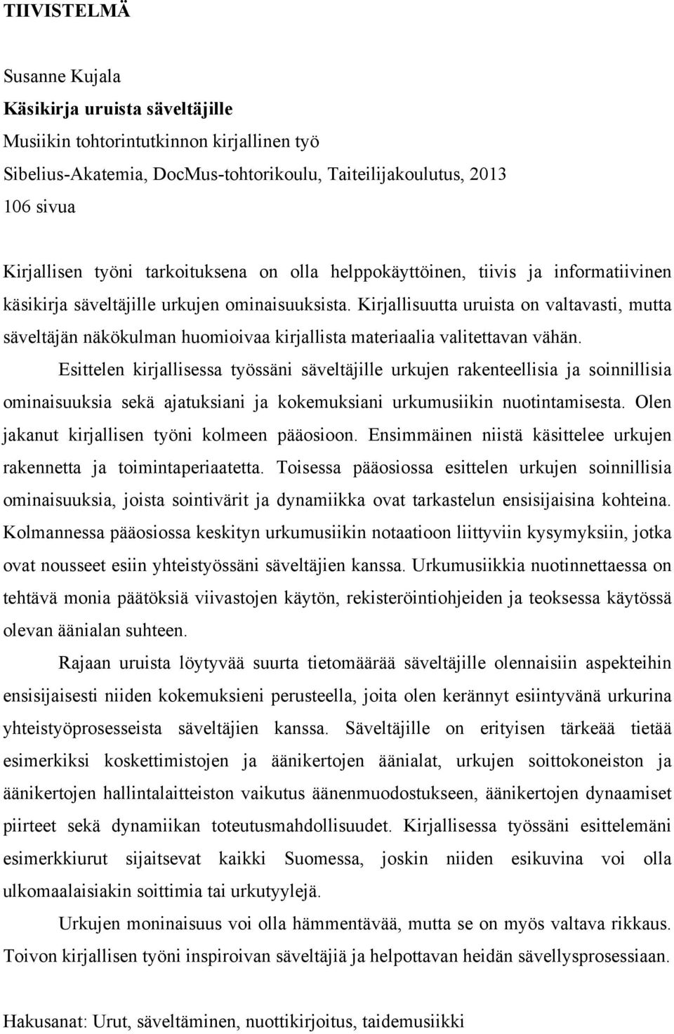 Kirjallisuutta uruista on valtavasti, mutta säveltäjän näkökulman huomioivaa kirjallista materiaalia valitettavan vähän.