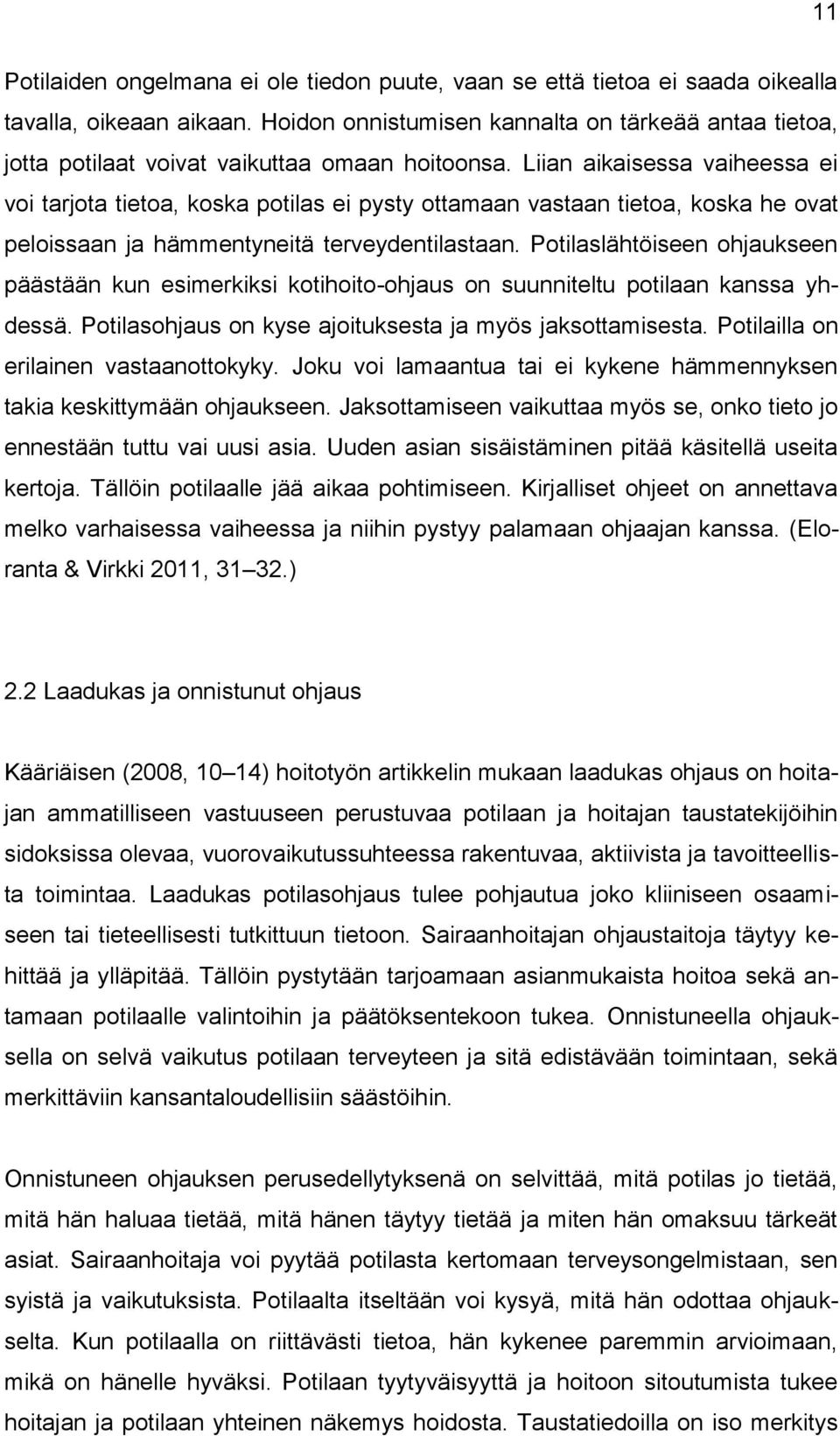 Liian aikaisessa vaiheessa ei voi tarjota tietoa, koska potilas ei pysty ottamaan vastaan tietoa, koska he ovat peloissaan ja hämmentyneitä terveydentilastaan.