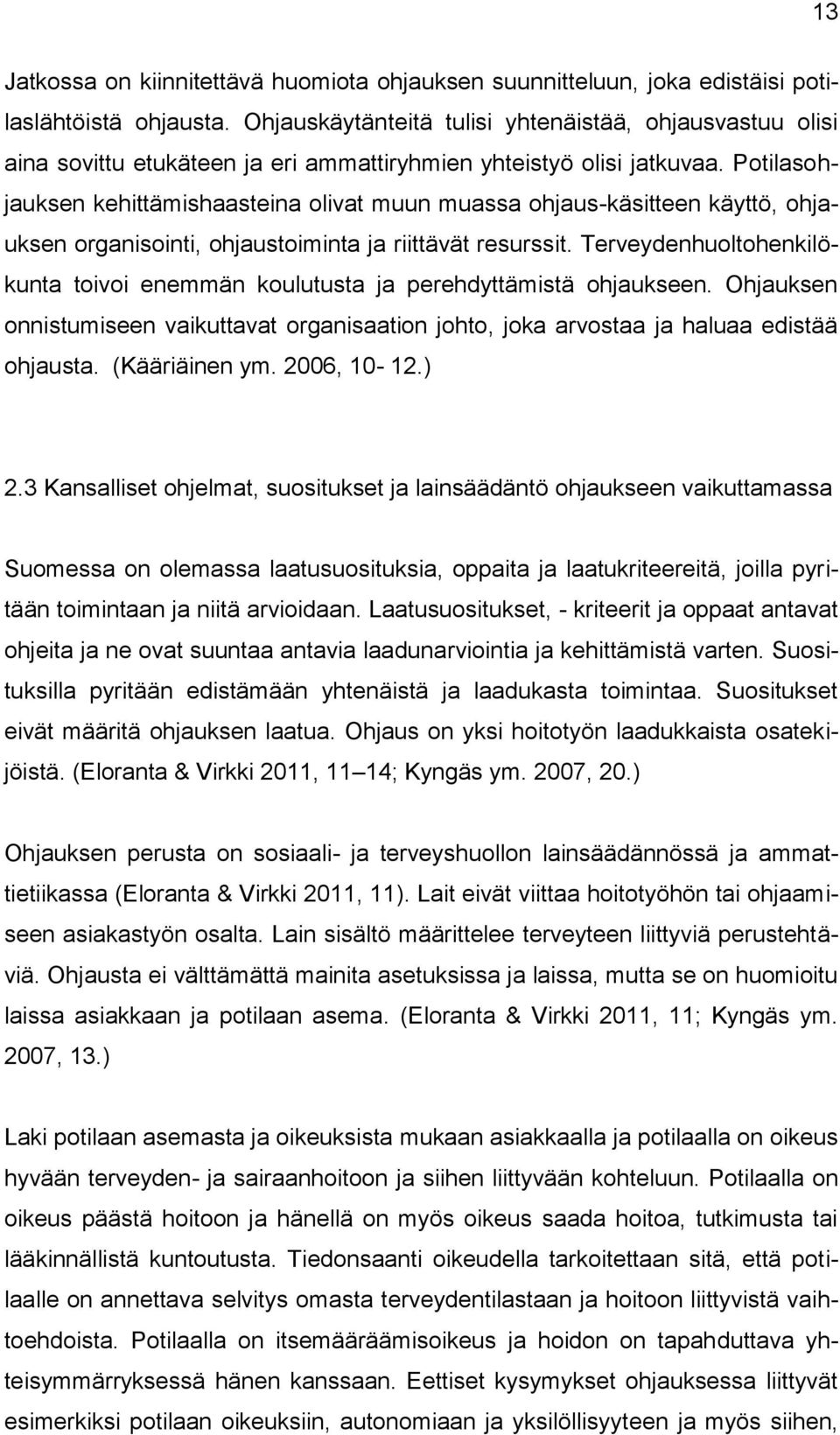 Potilasohjauksen kehittämishaasteina olivat muun muassa ohjaus-käsitteen käyttö, ohjauksen organisointi, ohjaustoiminta ja riittävät resurssit.