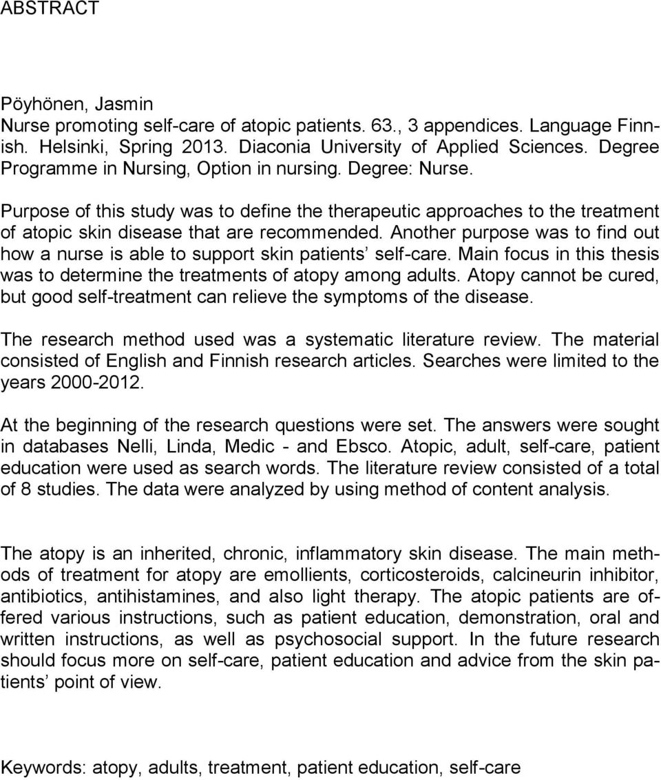 Another purpose was to find out how a nurse is able to support skin patients self-care. Main focus in this thesis was to determine the treatments of atopy among adults.