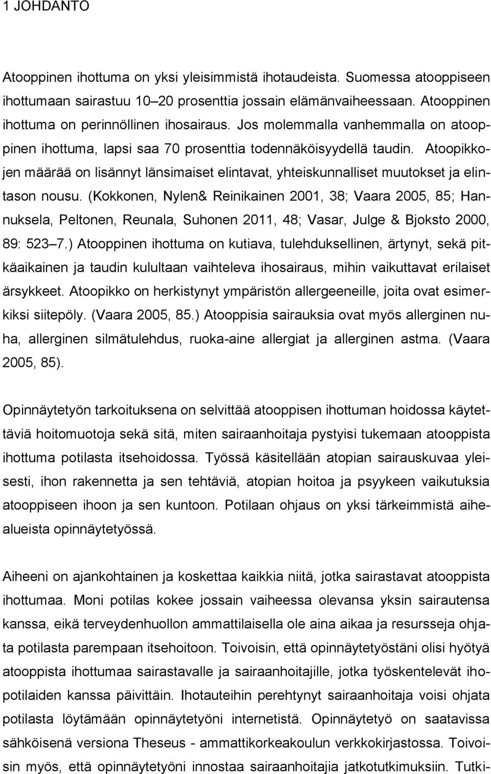 Atoopikkojen määrää on lisännyt länsimaiset elintavat, yhteiskunnalliset muutokset ja elintason nousu.