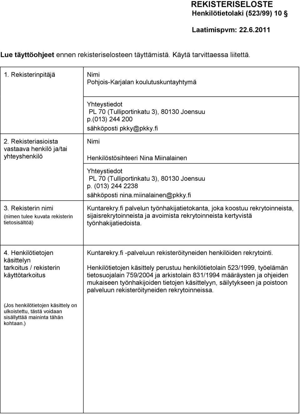 (013) 244 2238 sähköposti nina.miinalainen@pkky.fi 3. Rekisterin nimi (nimen tulee kuvata rekisterin tietosisältöä) Kuntarekry.