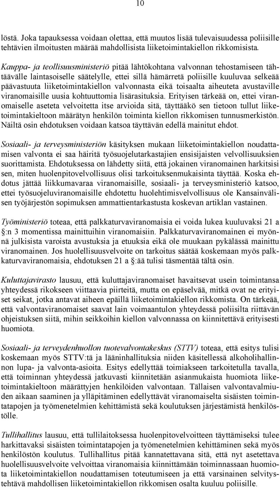 valvonnasta eikä toisaalta aiheuteta avustaville viranomaisille uusia kohtuuttomia lisärasituksia.