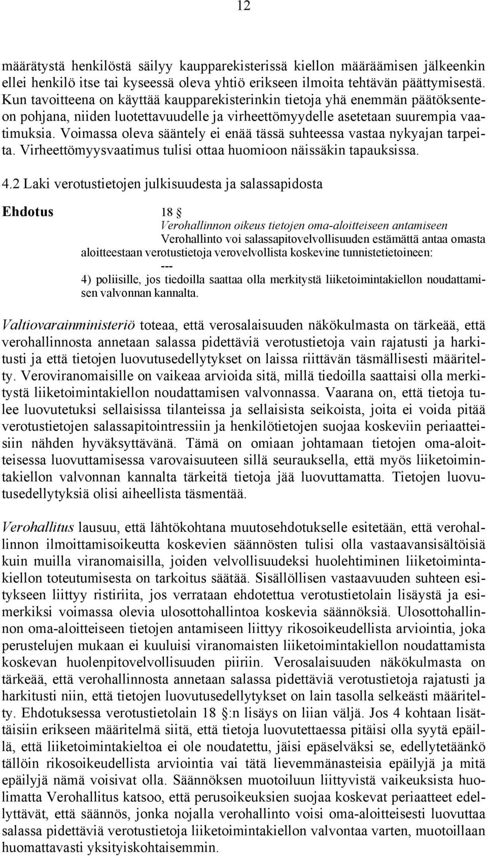 Voimassa oleva sääntely ei enää tässä suhteessa vastaa nykyajan tarpeita. Virheettömyysvaatimus tulisi ottaa huomioon näissäkin tapauksissa. 4.