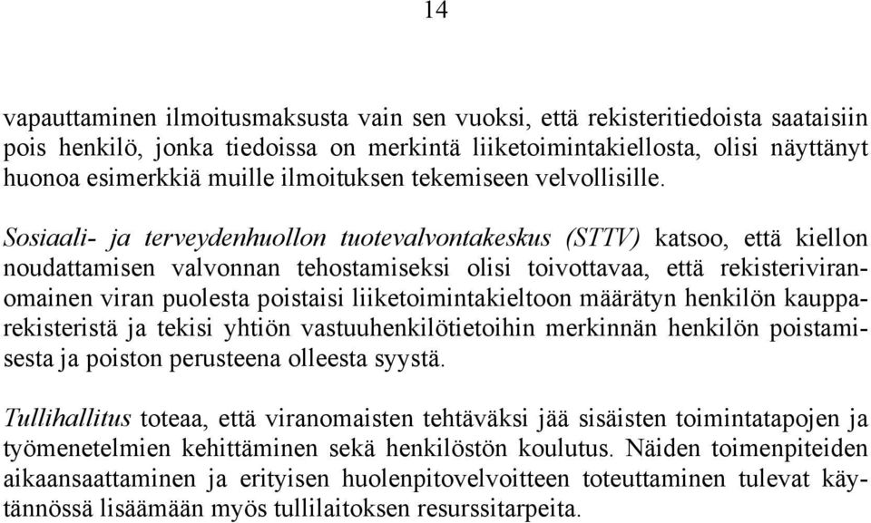 Sosiaali- ja terveydenhuollon tuotevalvontakeskus (STTV) katsoo, että kiellon noudattamisen valvonnan tehostamiseksi olisi toivottavaa, että rekisteriviranomainen viran puolesta poistaisi