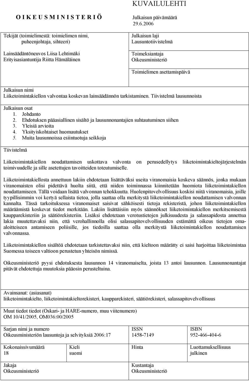 Tiivistelmä lausunnoista Julkaisun osat 1. Johdanto 2. Ehdotuksen pääasiallinen sisältö ja lausunnonantajien suhtautuminen siihen 3. Yleisiä arvioita 4. Yksityiskohtaiset huomautukset 5.