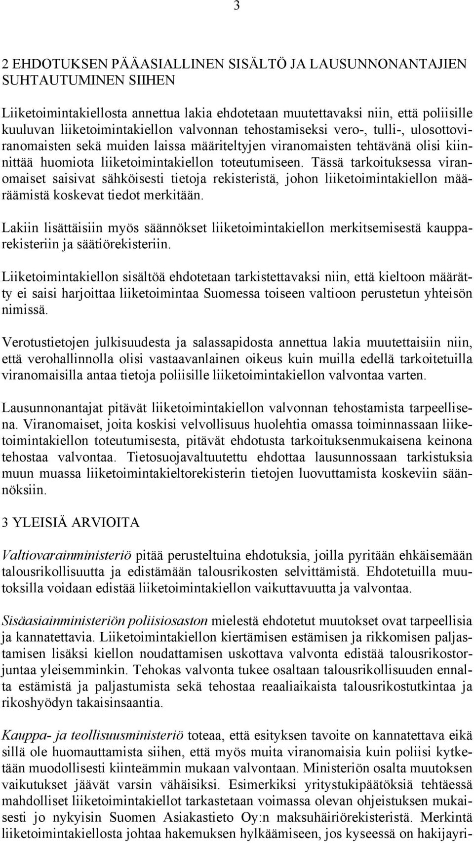 Tässä tarkoituksessa viranomaiset saisivat sähköisesti tietoja rekisteristä, johon liiketoimintakiellon määräämistä koskevat tiedot merkitään.