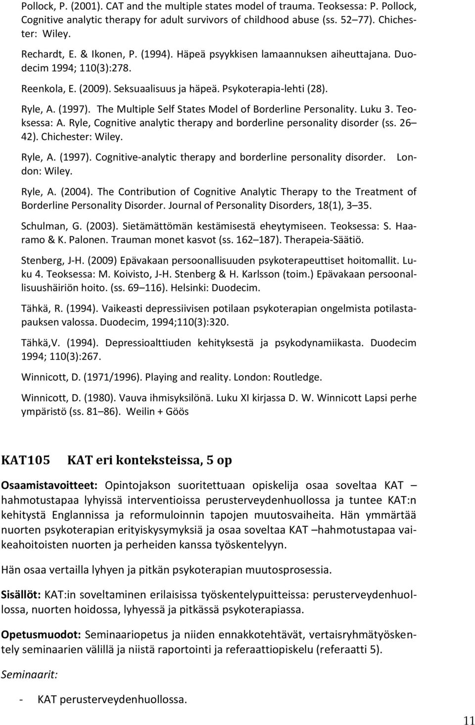 The Multiple Self States Model of Borderline Personality. Luku 3. Teoksessa: A. Ryle, Cognitive analytic therapy and borderline personality disorder (ss. 26 42). Chichester: Wiley. Lon- Ryle, A.