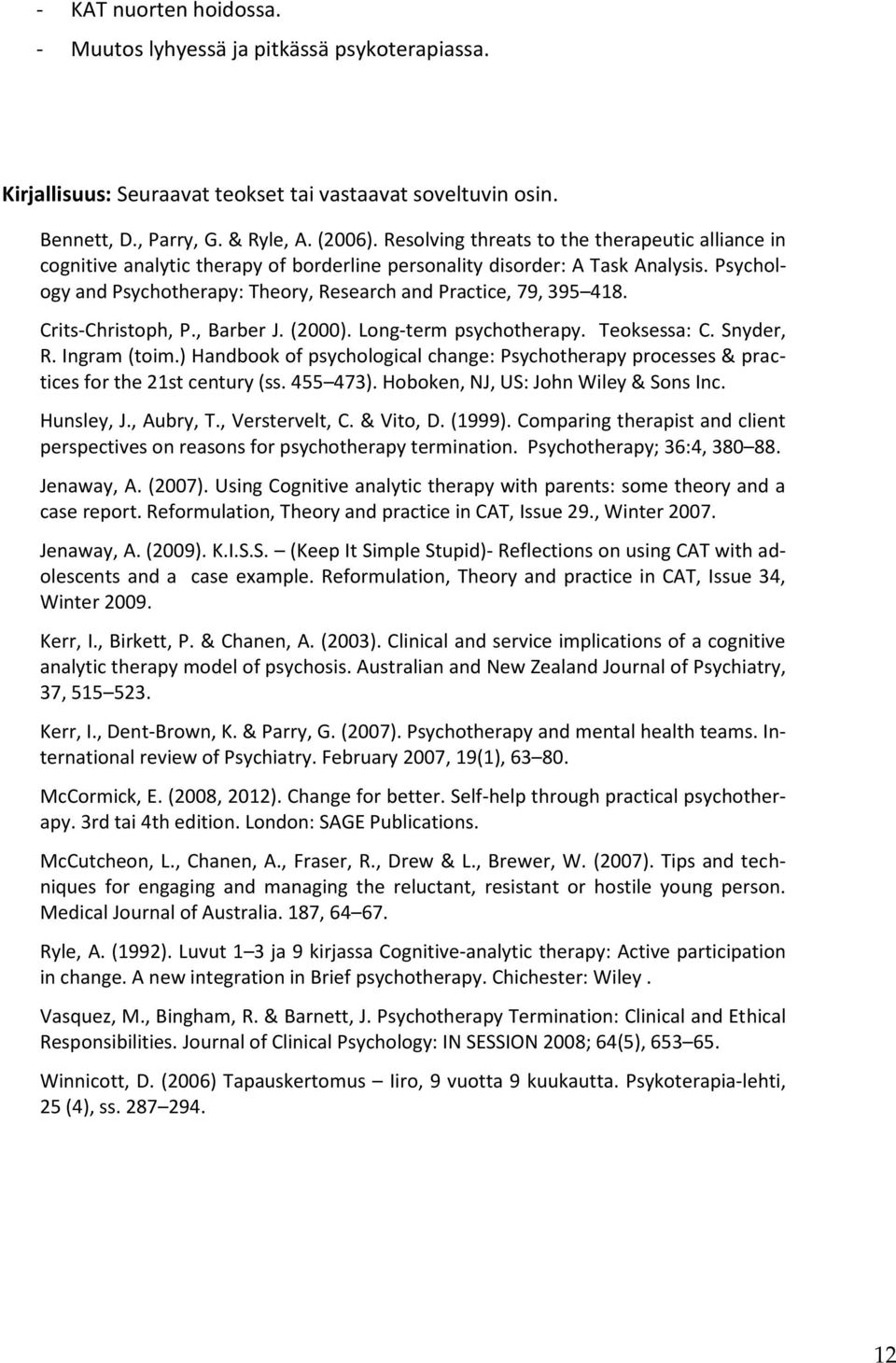 Psychology and Psychotherapy: Theory, Research and Practice, 79, 395 418. Crits-Christoph, P., Barber J. (2000). Long-term psychotherapy. Teoksessa: C. Snyder, R. Ingram (toim.