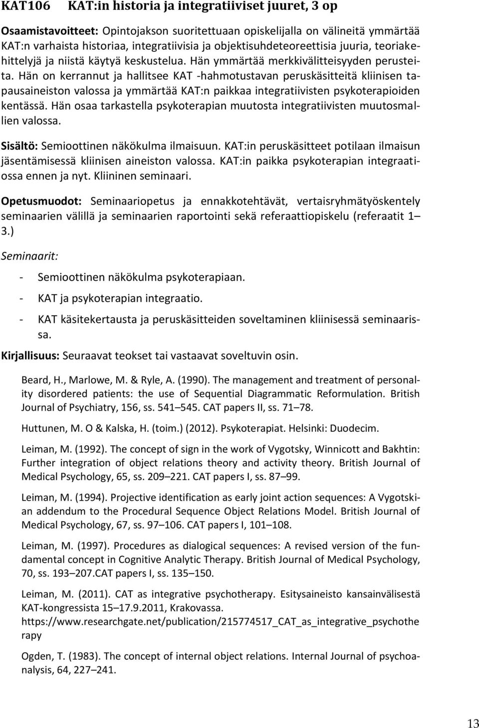 Hän on kerrannut ja hallitsee KAT -hahmotustavan peruskäsitteitä kliinisen tapausaineiston valossa ja ymmärtää KAT:n paikkaa integratiivisten psykoterapioiden kentässä.